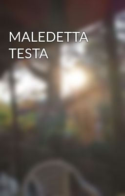 MALEDETTA TESTA