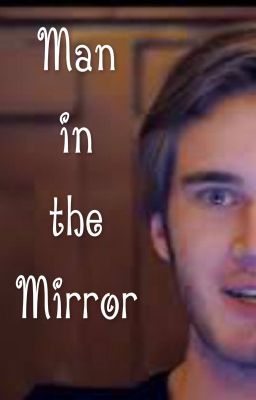 Man in the Mirror (Pewdiecry) 