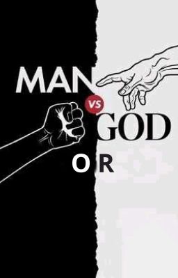 Man vs God OR