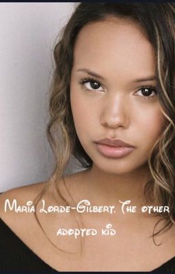 Maria Lorde-Gilbert. The other adopted kid 