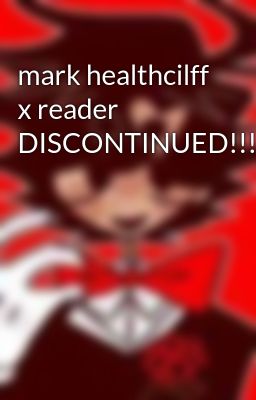 mark healthcilff x reader DISCONTINUED!!!!!!!!!