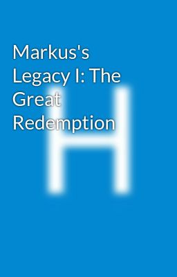 Markus's Legacy I: The Great Redemption