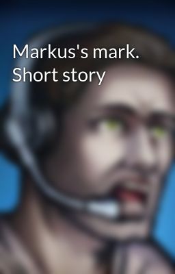 Markus's mark. Short story