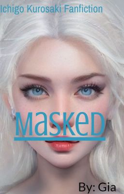 Read Stories Masked| Ichigo Kurosaki x Reader (cancelled) - TeenFic.Net