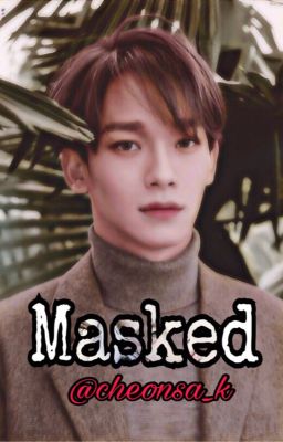 Masked | Reader X Chen | EXO FF | COMPLETED