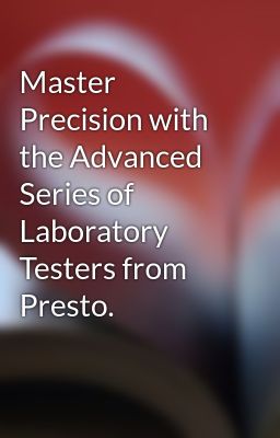 Master Precision with the Advanced Series of Laboratory Testers from Presto.