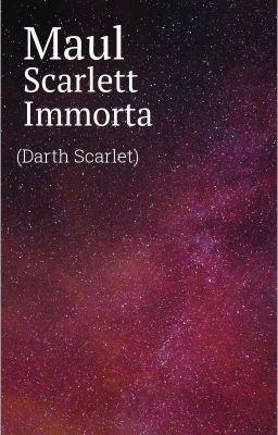 Maul Scarlett Immorta  (Darth Scarlet) 