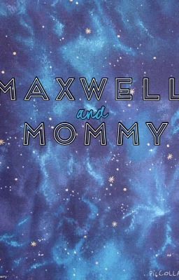 Maxwell and Mommy