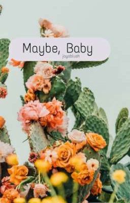 Maybe, Baby ||《Jaerosé》