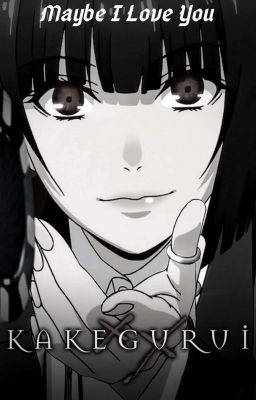 Maybe I Love You | Kakegurui x Fem! Reader