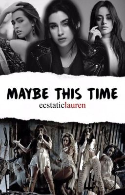 Read Stories Maybe This Time (camren/laucy) - TeenFic.Net