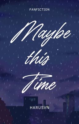 Maybe This Time (VRIXIAN Fanfiction)