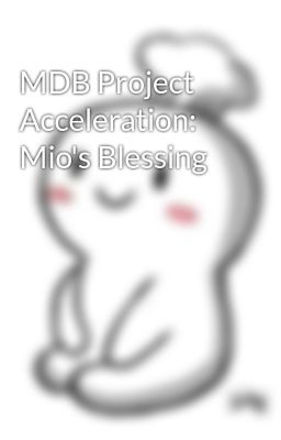 MDB Project Acceleration: Mio's Blessing