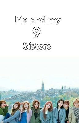 Me and my 9 sisters [Twice ff]