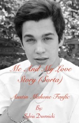 Me and my love story (sorta) Austin Mahone Fanfic