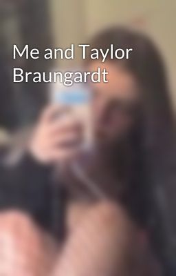 Me and Taylor Braungardt