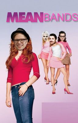 Mean Bands (Bandom version of Mean Girls)