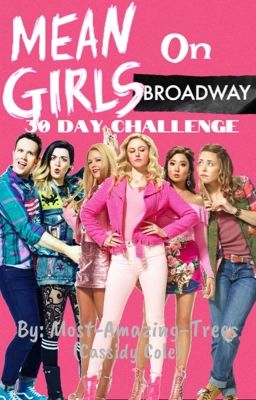 Mean Girls on Broadway 30 Day Challenge 