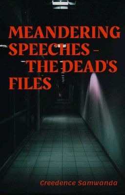 MEANDERING SPEECHES - THE DEAD'S FILES