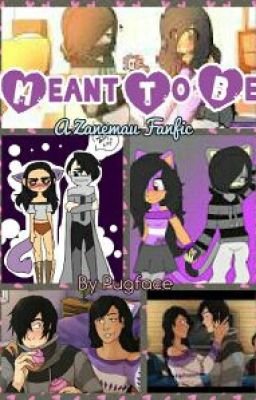 Meant To Be (A Zanemau Fanfic)