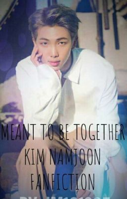 MEANT TO BE TOGETHER KIM NAMJOON FANFICTION