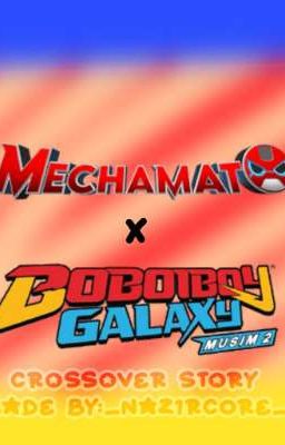 •'~Mechamato x Boboiboy Galaxy~'•