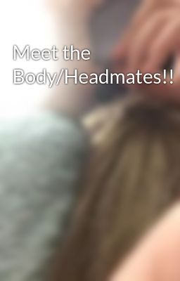 Meet the Body/Headmates!!