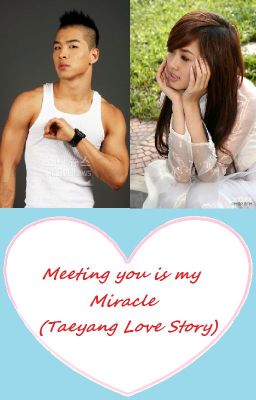 Meeting You is my Miracle (Taeyang/Dong Young-bae love story)