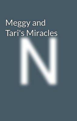 Meggy and Tari's Miracles