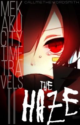 ||MekakucitY∞TimE∞TravelS|| Part 2: The Haze