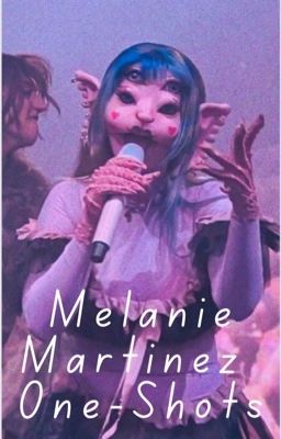 Melanie Martinez One Shots|||🍼🎀🧚‍♀️
