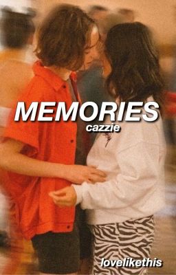 memories [cazzie]