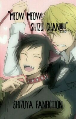 Meow Meow Shizu-Chan!!!(shizuya)