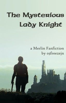 Merlin: The Mysterious Lady Knight (Merlin fanfic)