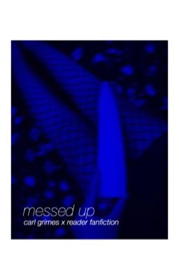 Messed up [CarlxReader Fancfic] COMPLETE [CHAOTIC EDITING]