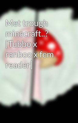 Met trough minecraft..? [Tubbo x ranboo x fem reader]