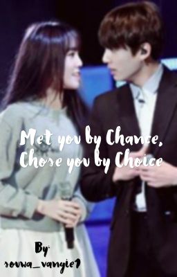 Met you by Chance, Chose you by Choice || Completed 