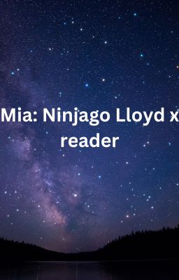 Mia: Ninjago Lloyd x reader