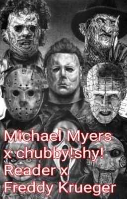 Michael Myers x Chubby!Shy!Reader x Freddy Krueger 