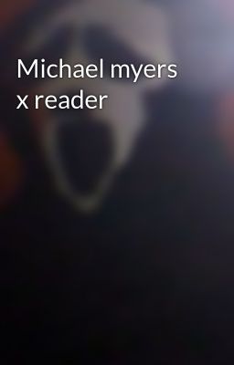 Michael myers x reader
