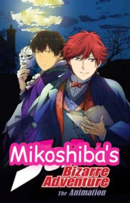 Mikoshiba's bizzare adventure