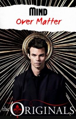 Mind over Matter ↠ Elijah Mikaelson