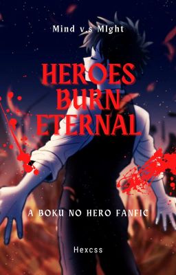 Mind v.s Might: Heroes Burn Eternal (A Villain!Deku Fanfic)