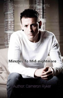 Minutes To Mid-nightmare ~ Chester Bennington fanfic