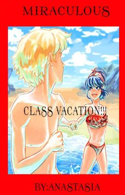 Miraculous AU- Class Vacation