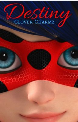 Miraculous Ladybug: Destiny [UNDER SERIOUS EDITING]