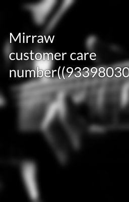 Mirraw customer care number((9339803022))8521421980))