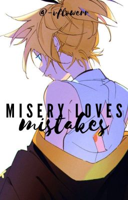 Misery Loves Mistakes | Len × Reader 02