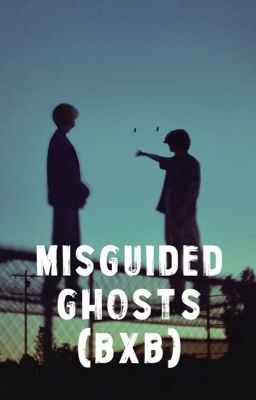 Misguided Ghosts (Angst BxB)