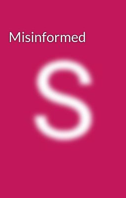 Misinformed